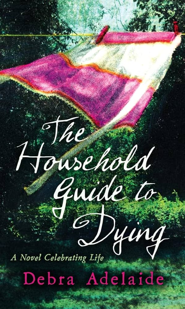 The Household Guide to Dying by Debra Adelaide
