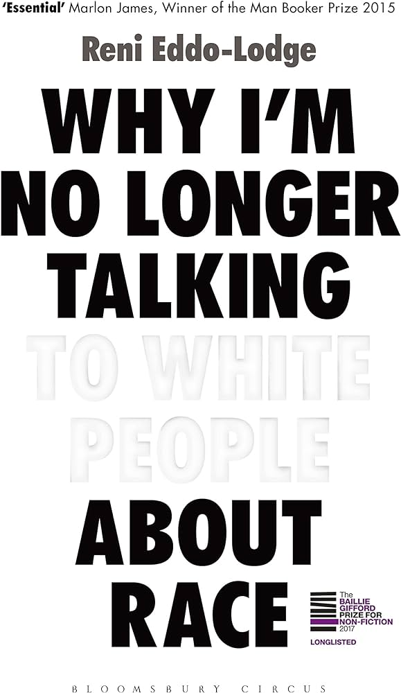 Why I’m No Longer Talking to White People About Race by Reni Eddo-Lodge