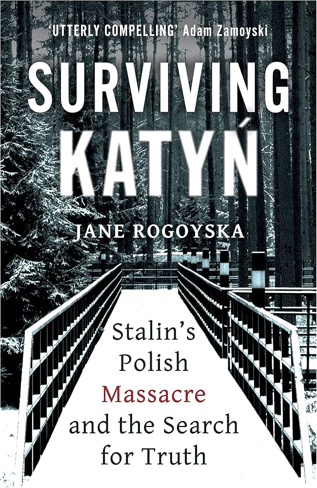 Surviving Katyn: Stalin’s Polish Massacre and the Search for Truth